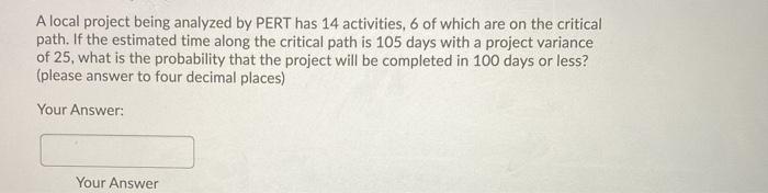  A local project being analyzed by PERT has 14 activities, 6