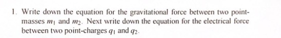 1. Write down the equation for the gravitational force between two