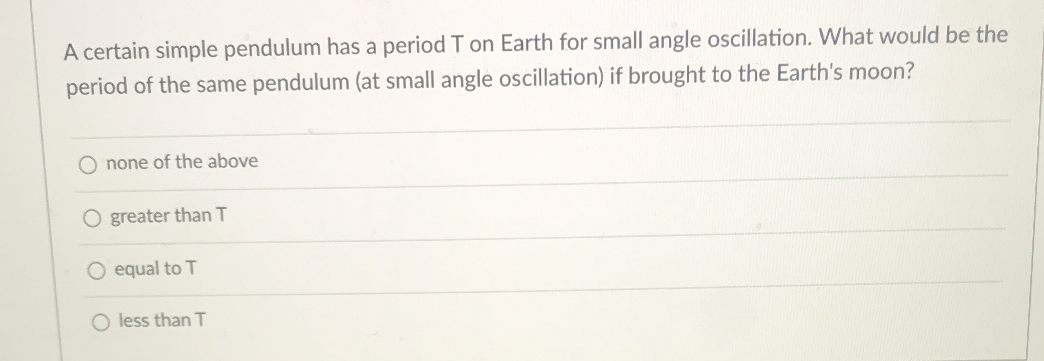 A certain simple pendulum has a period T on Earth for