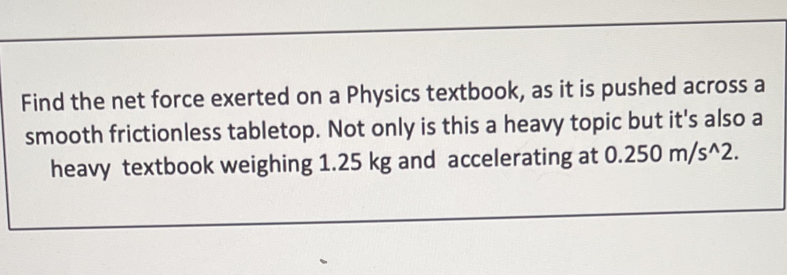  Find the net force exerted on a Physics textbook, as it