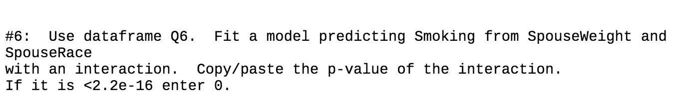  #6: Use dataframe Q6. Fit a model predicting Smoking from SpouseWeight