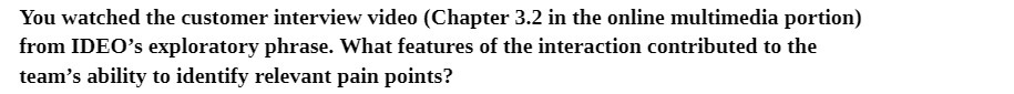 You watched the customer interview video (Chapter 3.2 in the online