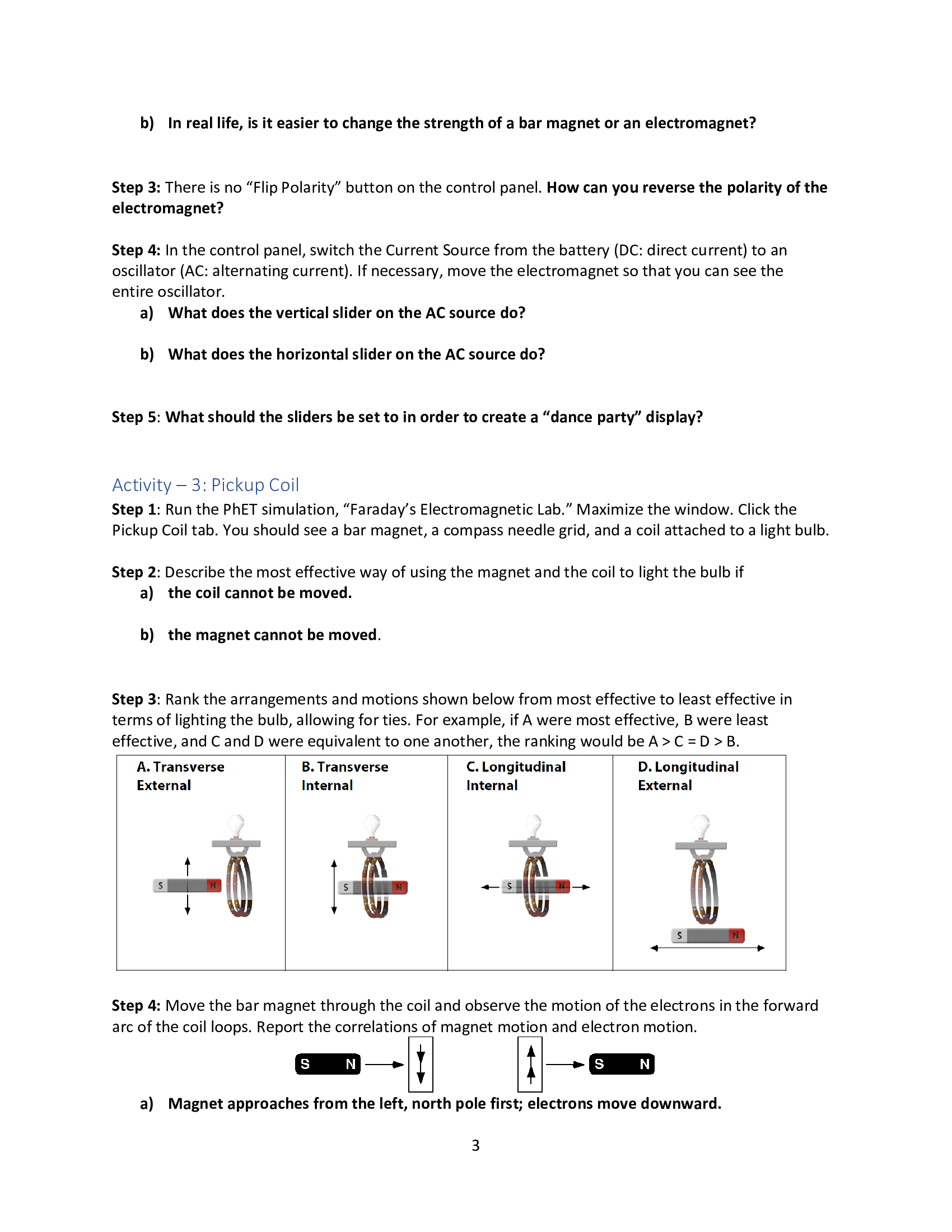 currents Download and run the simulation "Faraday's Electromagnetic Lab": https://phet.colorado.edu/sims/cheerpi/faraday/latest/faraday.html?simulation=faraday Discussion When