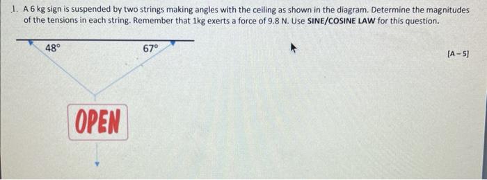  1. A 6 kg sign is suspended by two strings making