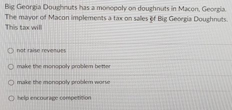 Big Georgia Doughnuts has a monopoly on doughnuts in Macon, Georgia. The