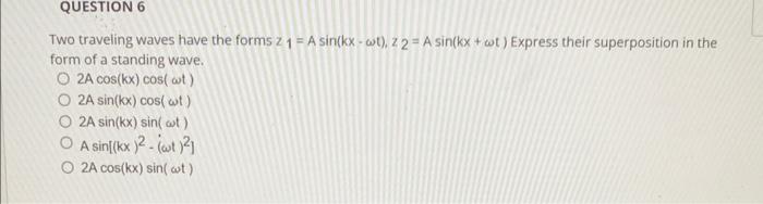  QUESTION 6 Two traveling waves have the forms z 1 =