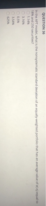  QUESTION 36 In the APT model, what is the nonsystematic standard