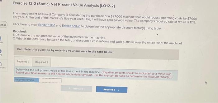  Exercise 12-2 (Static) Net Present Value Analysis (LO12-2) 2457 The management