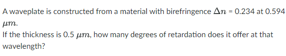  A waveplate is constructed from a material with birefringence An =