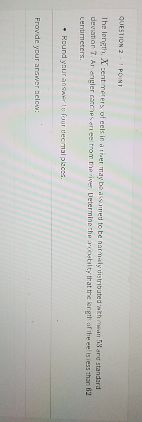 please help QUESTION 2 . 1 POINT The length, X centimeters, of