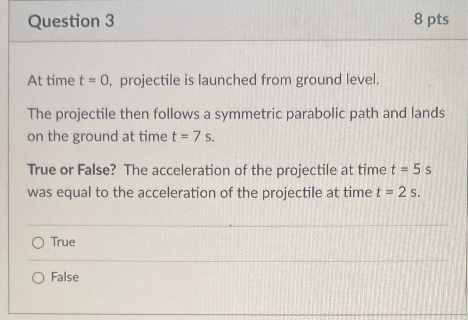  Question 3 8 pts At time t = 0, projectile is