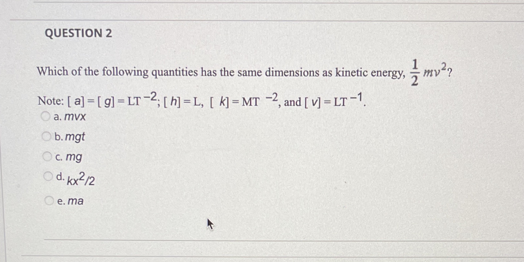  QUESTION 2 Which of the following quantities has the same dimensions
