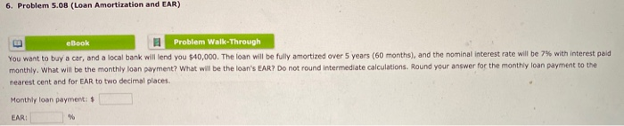  6. Problem 5.0 (Loan Amortization and EAR) eBook Problem Walk-Through You