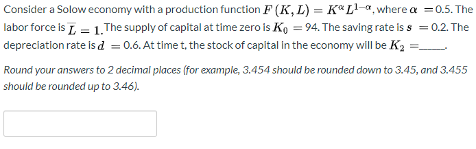 Consider a Solow economy with a production function F (K, L) Ka