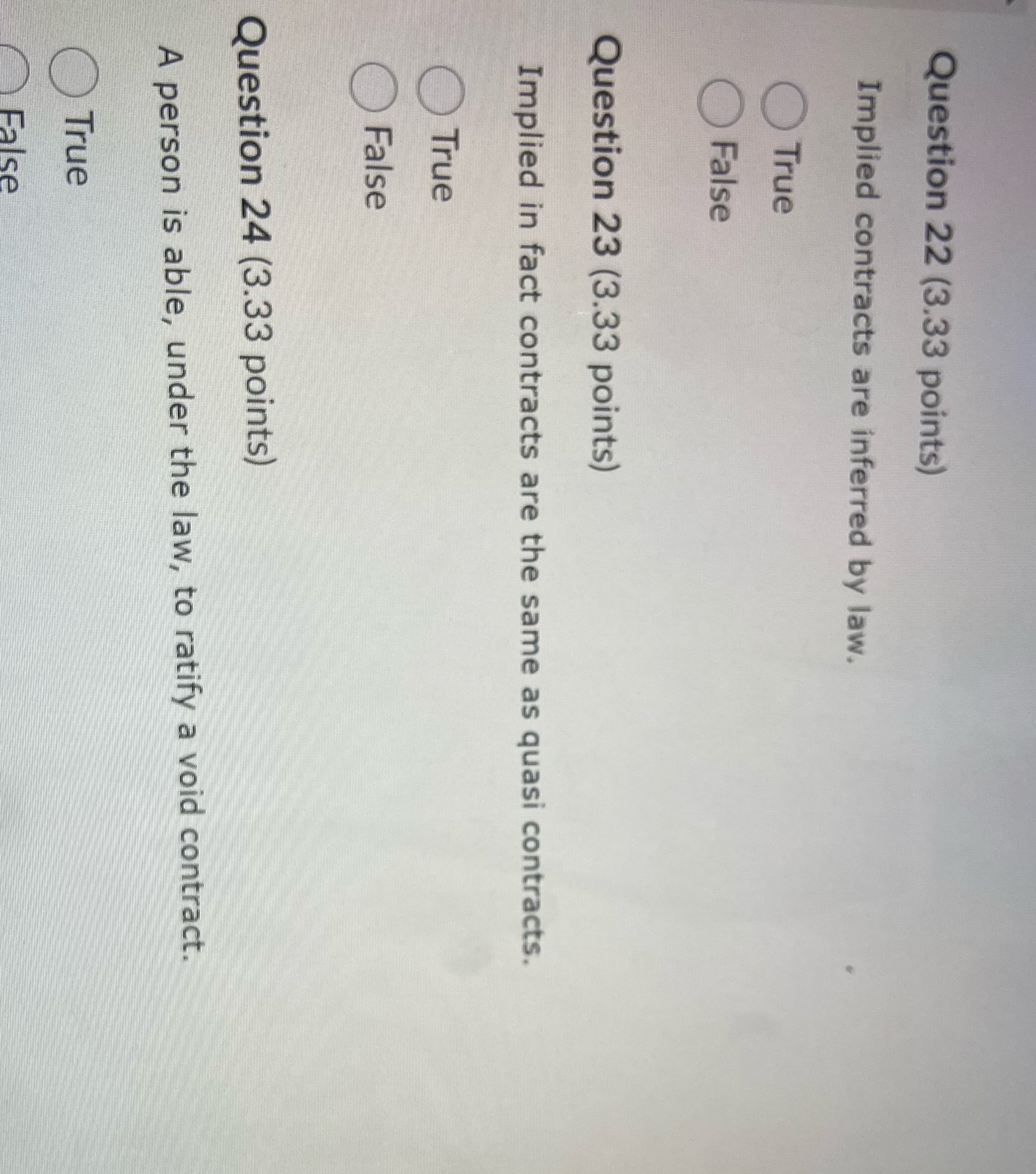 Answer all Question 22 (3.33 points) Implied contracts are inferred by law.