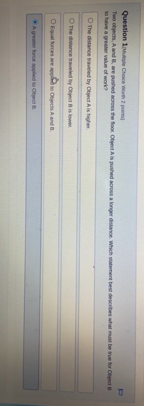  Question 1(Multiple Choice Worth 2 points) Two objects, A and B,