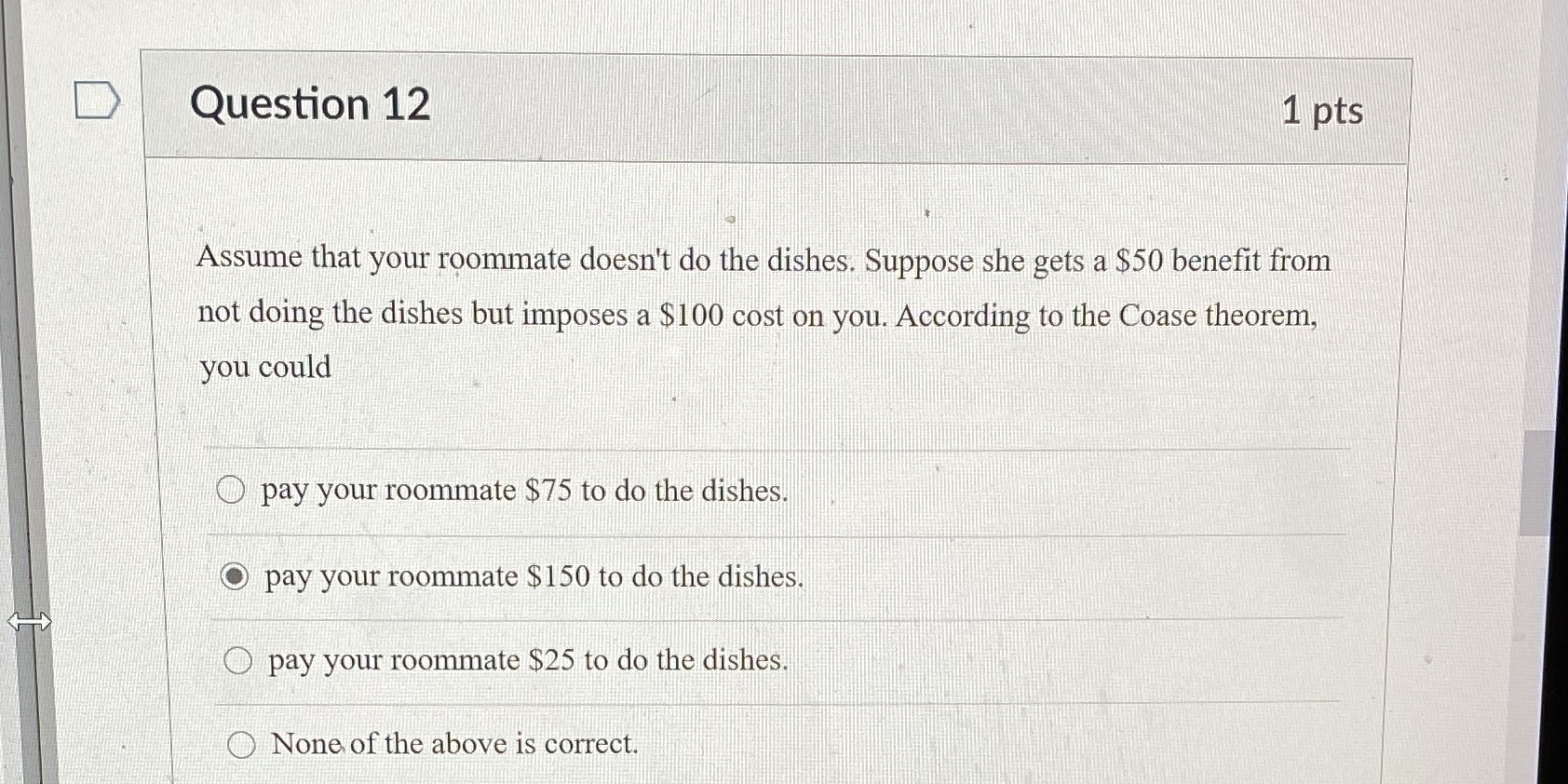  Question 12 1 pts Assume that your roommate doesn't do the