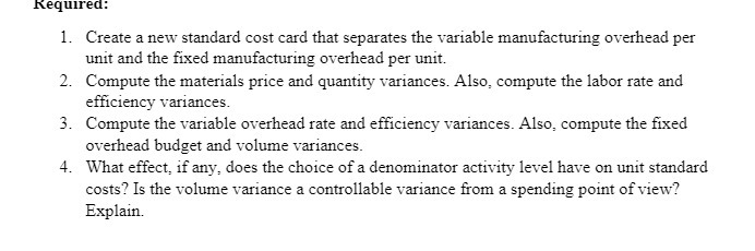  Required: 1. Create a new standard cost card that separates the