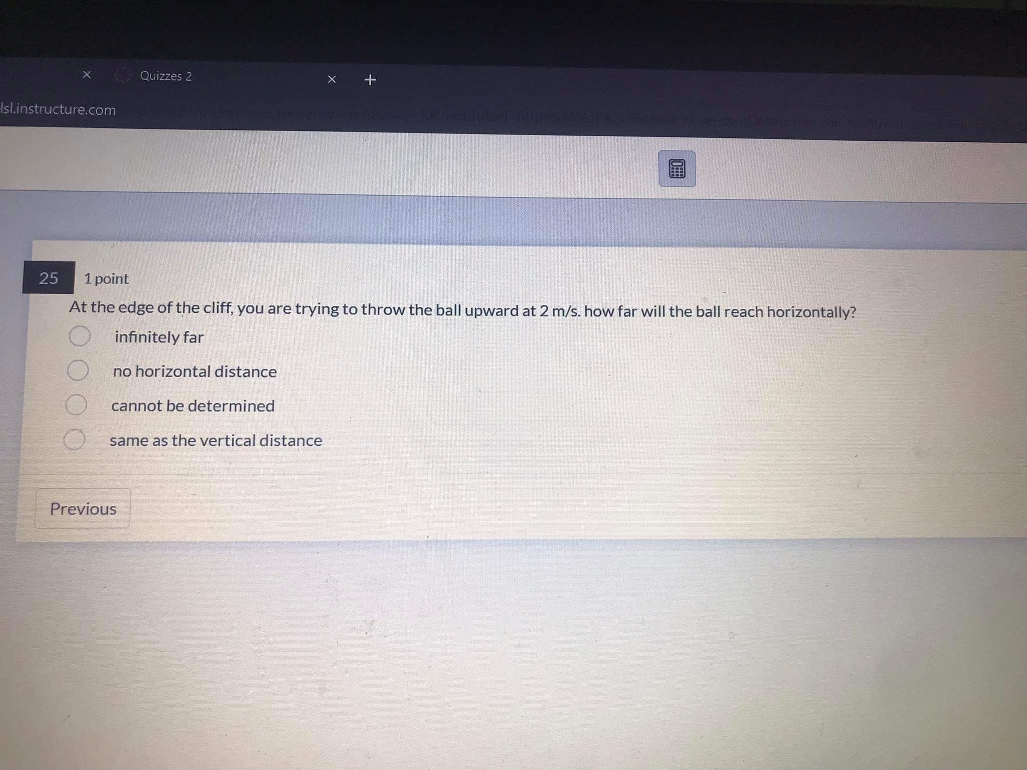 objects have mass. True or False? O True False PreviousX Quizzes 2