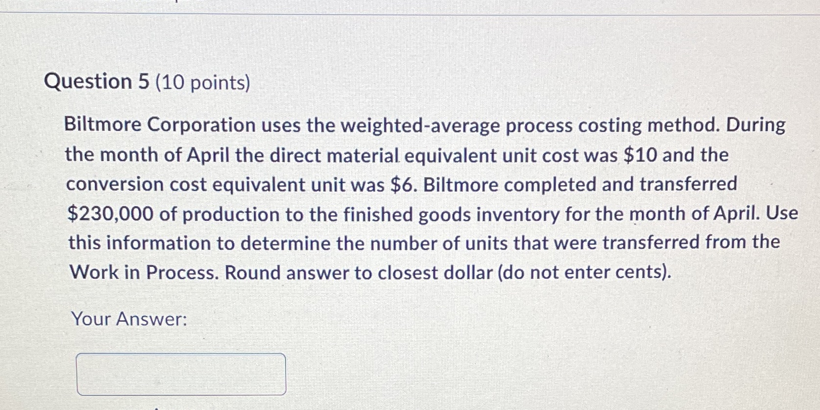 Question 5 (10 points) Biltmore Corporation uses the weighted-average process costing