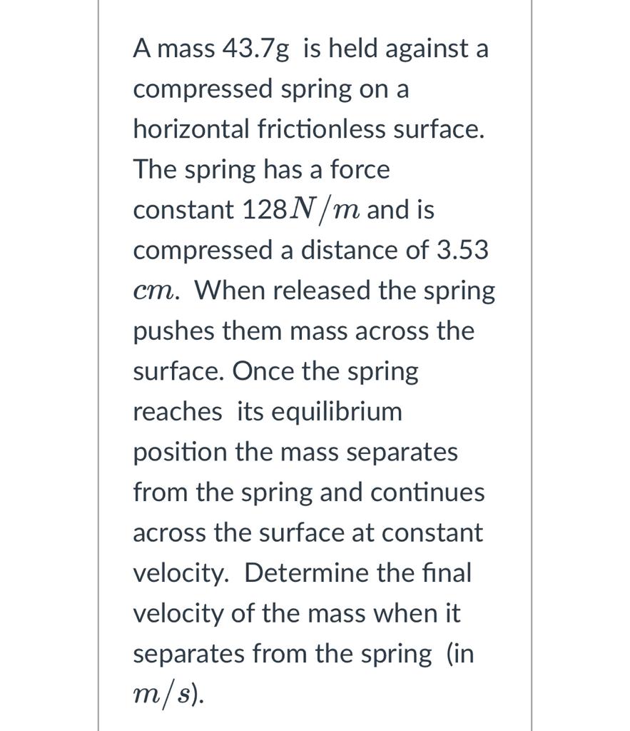  A mass 43.7g is held against a compressed spring on a
