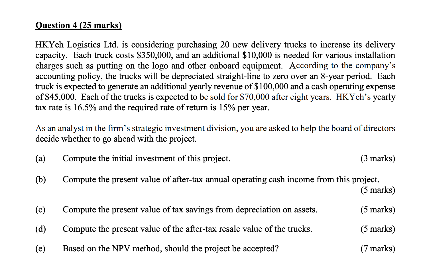 Question 4 (25 marks) HKYeh Logistics Ltd. is considering purchasing 20
