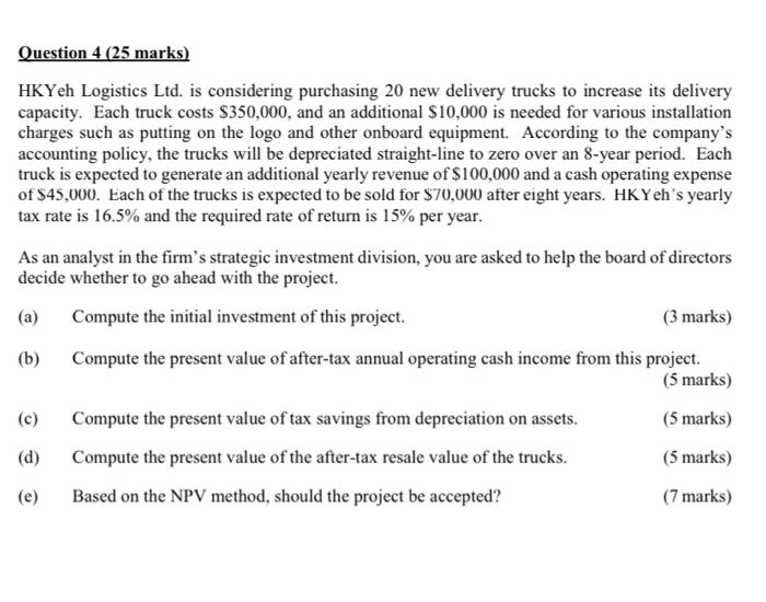  Question 4 (25 marks) HKYeh Logistics Ltd. is considering purchasing 20