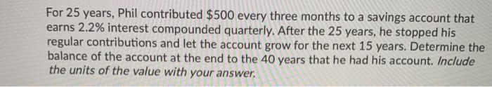  For 25 years, Phil contributed $500 every three months to a
