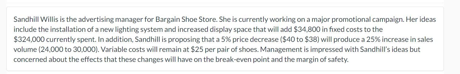 changes are introduced. BARGAIN SHOE STORE CVP Income Statement Current New $
