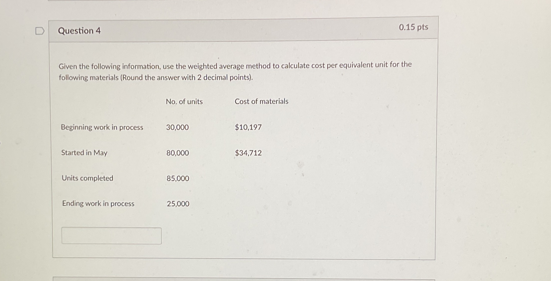  D Question 4 0.15 pts Given the following information, use the