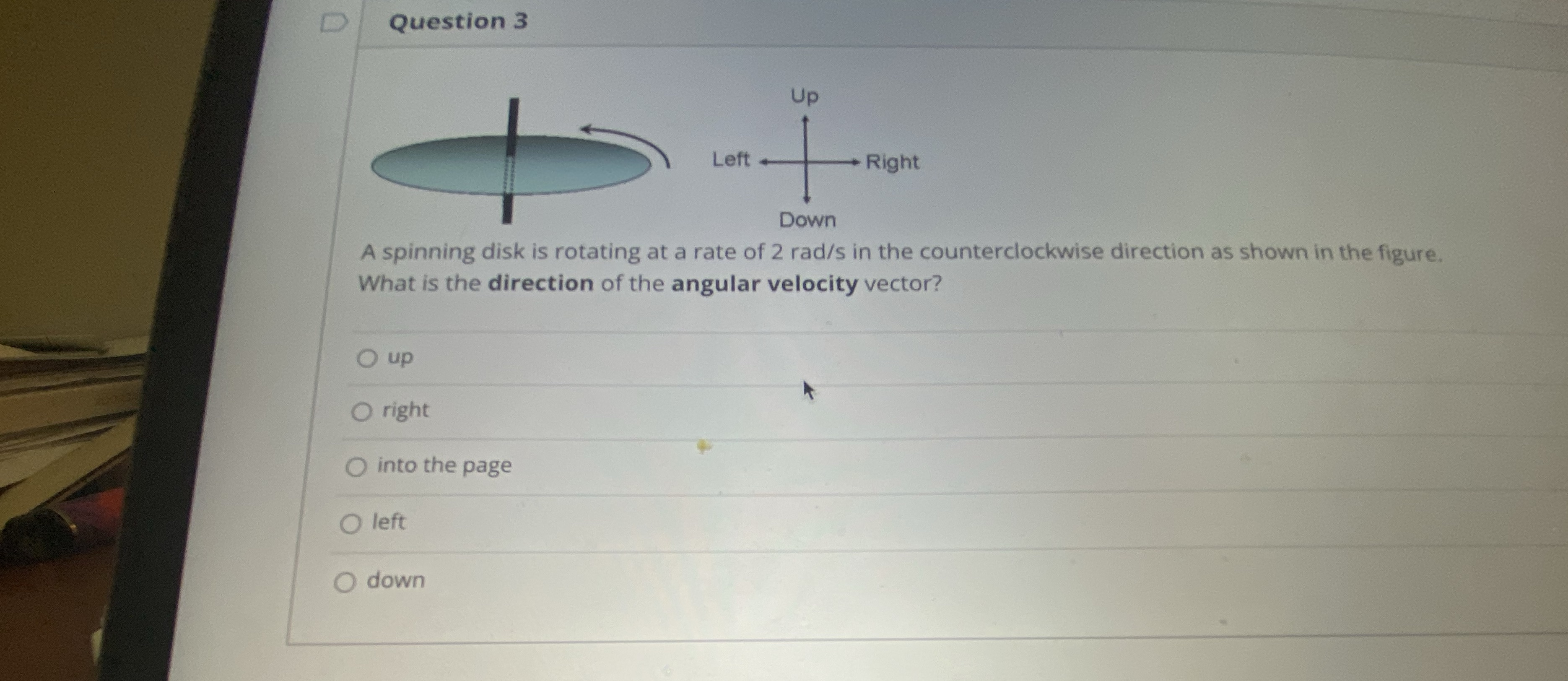 D Question 3 Up Left - Right Down A spinning disk