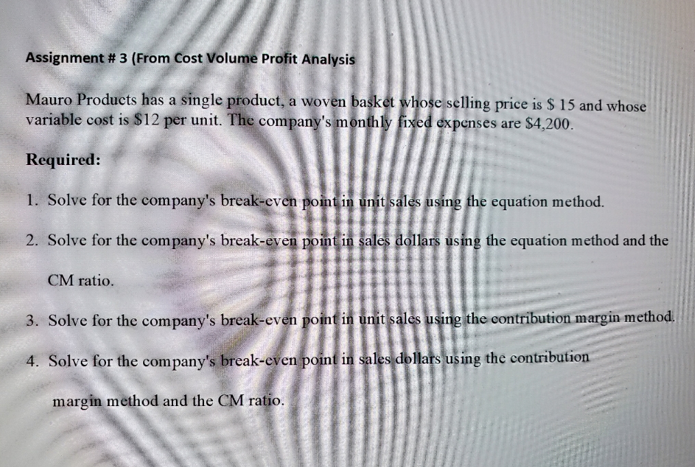 From Cost Volume Profit Analysis. kindly answer question 1 - 4. Assignment