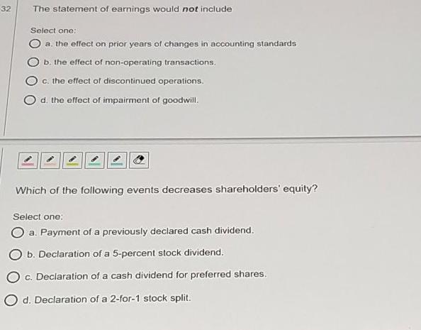  32 The statement of earnings would not include Select one: O