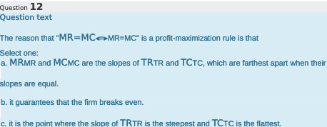  Question 12 Question text The reason that "MR=MC-MR=MC" is a profit-maximization