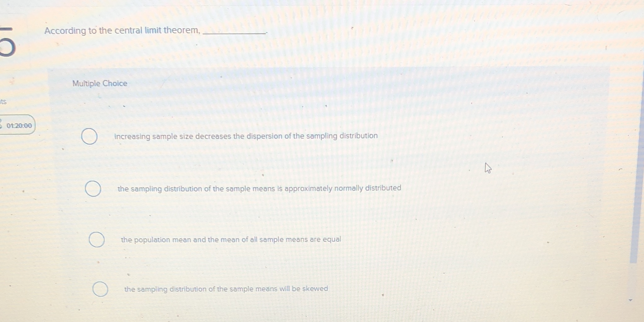 According to the central limit theorem, Multiple Choice Its 01 20:00