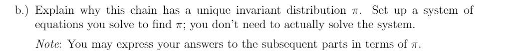 b.) Explain why this chain has a unique invariant distribution 11'.