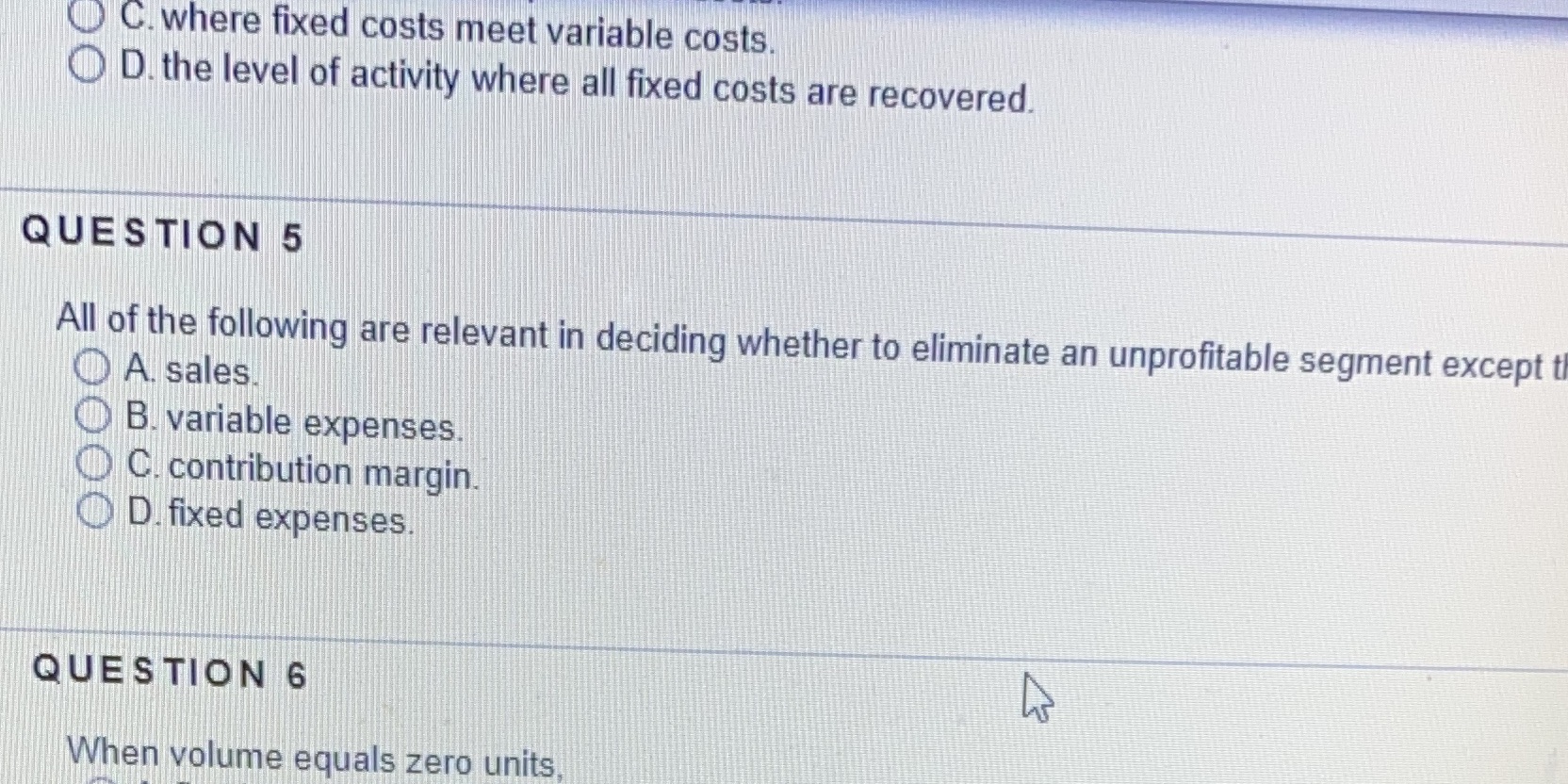 C. where fixed costs meet variable costs D. the level of