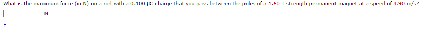  What is the maximum force (in N) on a rod with