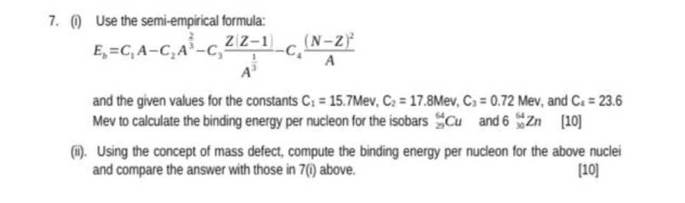  7. ) Use the semi-empirical formula: E, =C,A-C,A' -C, Z Z-1)