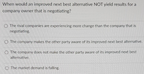 When would an improved next best alternative NOT yield results for