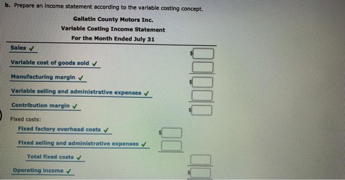  b. Prepare an income statement according to the variable costing concept.
