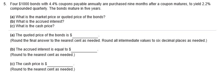  5. Four $1000 bonds with 4.4% coupons payable annually are purchased