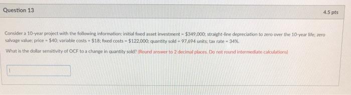  Question 13 4.5 pts Consider a 10-year project with the following