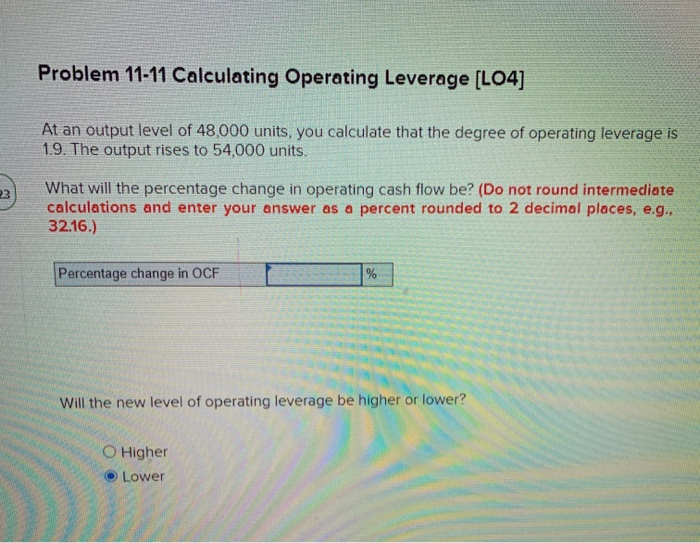  Problem 11-11 Calculating Operating Leverage (L04] At an output level of