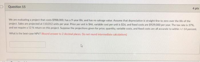  Question 15 4 pts We are evaluating a project that costs