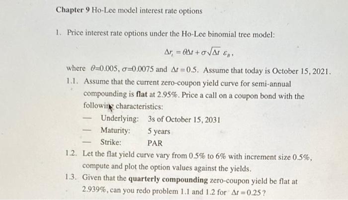  Chapter 9 Ho-Lee model interest rate options 1. Price interest rate