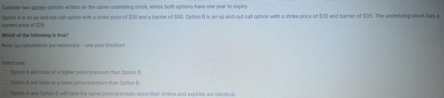  Consider two barrier options written on the same underlying stock, where