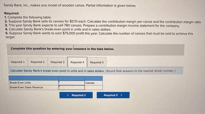 the contribution margin per canoe and the contribution margin ratio. 3. This