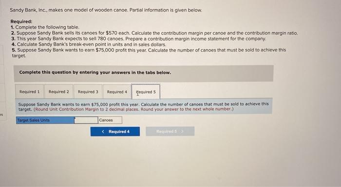 year Sandy Bank expects to sell 780 canoes. Prepare a contribution margin