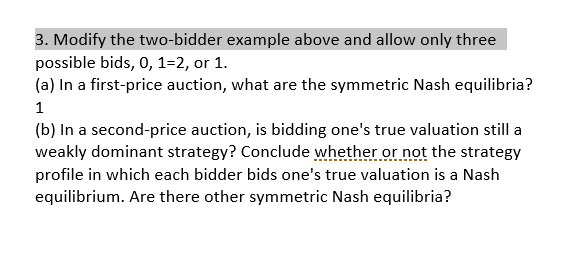 Please help me. 3. Modify the two-bidder example above and allow only